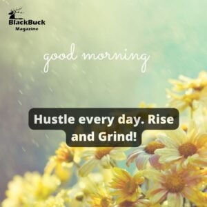 Hustle every day. Rise and Grind!