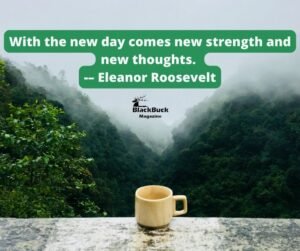 “With the new day comes new strength and new thoughts.” -– Eleanor Roosevelt