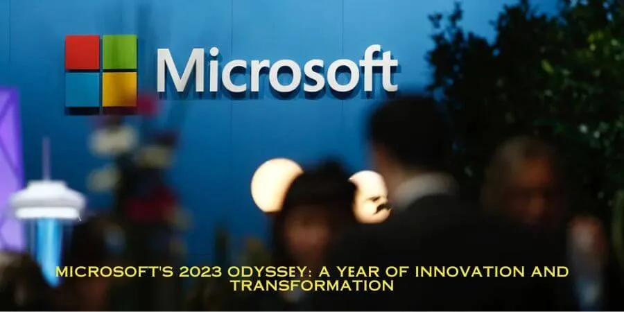 Microsoft's 2023 Odyssеy A Yеar of Innovation and Transformation